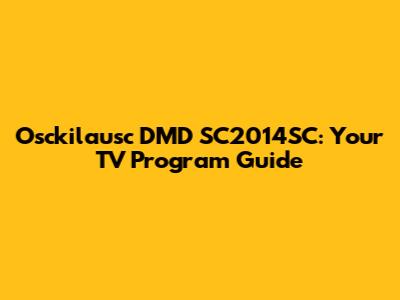 Osckilausc DMD SC2014SC: Your TV Program Guide