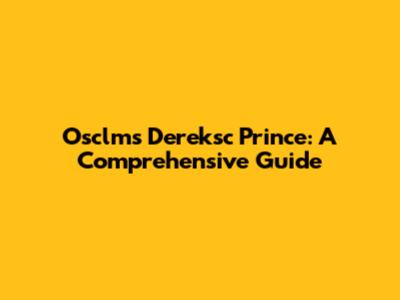 Osclms Dereksc Prince: A Comprehensive Guide