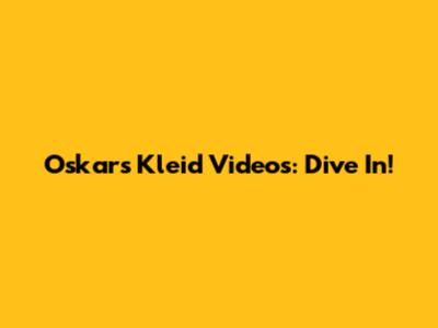 Oskar's Kleid Videos: Dive In!