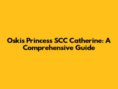Oski's Princess SCC Catherine: A Comprehensive Guide