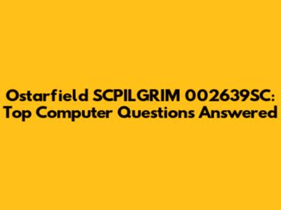 Ostarfield SCPILGRIM 002639SC: Top Computer Questions Answered