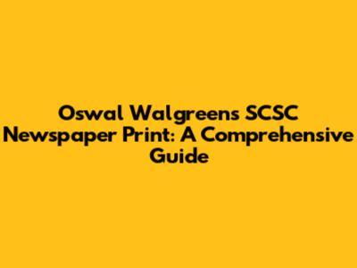 Oswal Walgreens SCSC Newspaper Print: A Comprehensive Guide