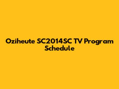 Oziheute SC2014SC TV Program Schedule
