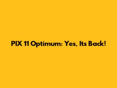 PIX 11 Optimum: Yes, It's Back!