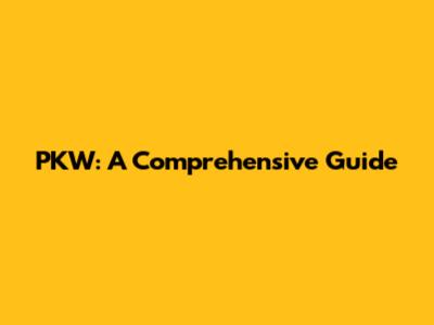 PKW: A Comprehensive Guide