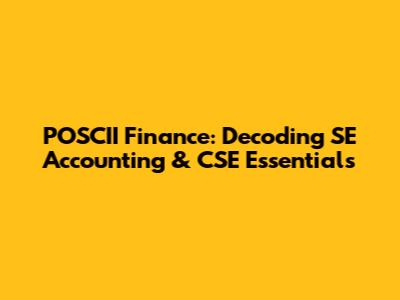 POSCII Finance: Decoding SE Accounting & CSE Essentials