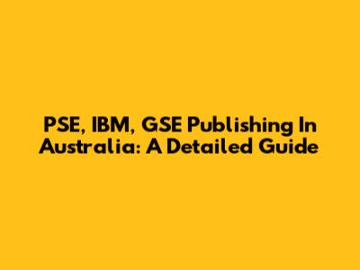 PSE, IBM, GSE Publishing In Australia: A Detailed Guide