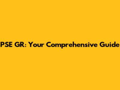 PSE GR: Your Comprehensive Guide