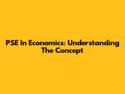 PSE In Economics: Understanding The Concept