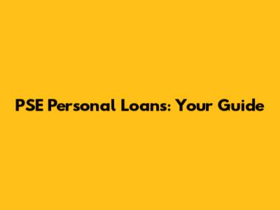 PSE Personal Loans: Your Guide