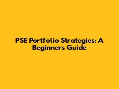 PSE Portfolio Strategies: A Beginner's Guide