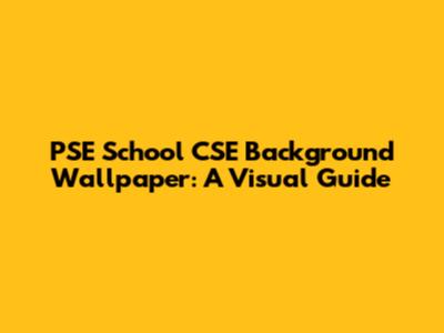 PSE School CSE Background Wallpaper: A Visual Guide