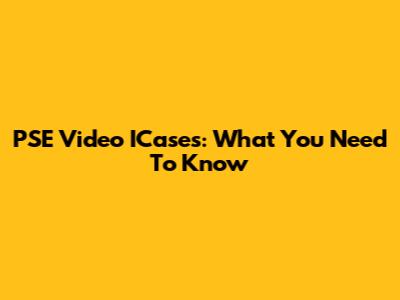 PSE Video ICases: What You Need To Know