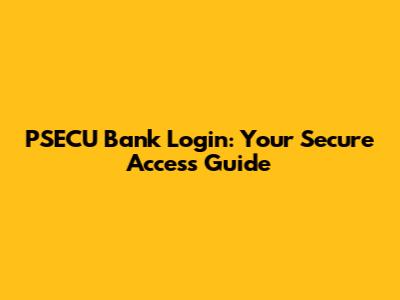 PSECU Bank Login: Your Secure Access Guide