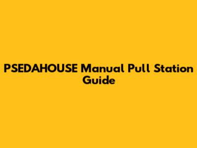 PSEDAHOUSE Manual Pull Station Guide