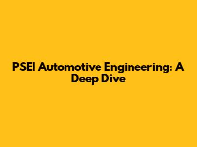 PSEI Automotive Engineering: A Deep Dive