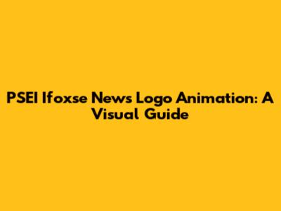 PSEI Ifoxse News Logo Animation: A Visual Guide
