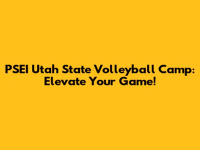 PSEI Utah State Volleyball Camp: Elevate Your Game!