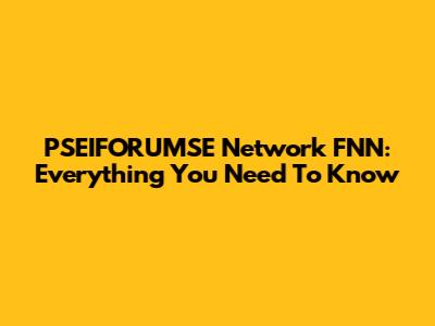PSEIFORUMSE Network FNN: Everything You Need To Know