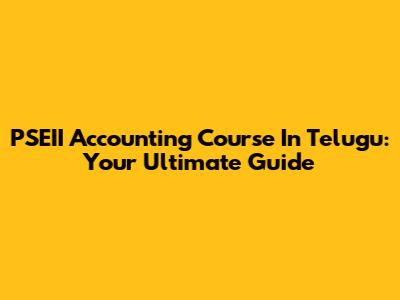 PSEII Accounting Course In Telugu: Your Ultimate Guide