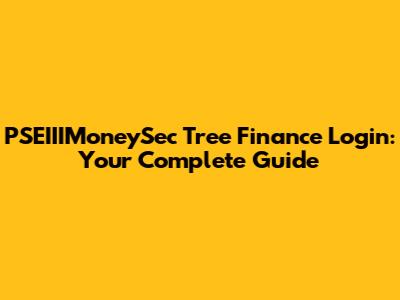 PSEIIIMoneySec Tree Finance Login: Your Complete Guide