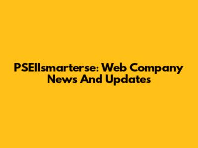 PSEIIsmarterse: Web Company News And Updates