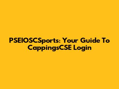 PSEIOSCSports: Your Guide To CappingsCSE Login