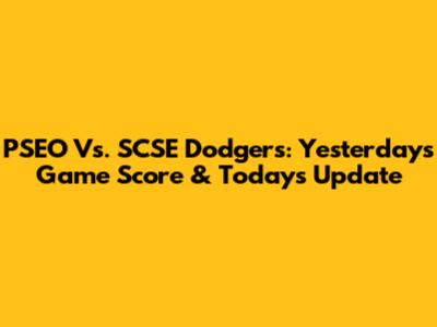 PSEO Vs. SCSE Dodgers: Yesterday's Game Score & Today's Update