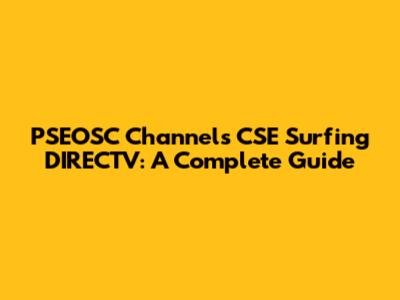 PSEOSC Channels CSE Surfing DIRECTV: A Complete Guide