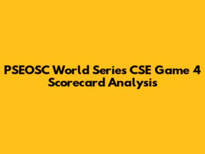 PSEOSC World Series CSE Game 4 Scorecard Analysis