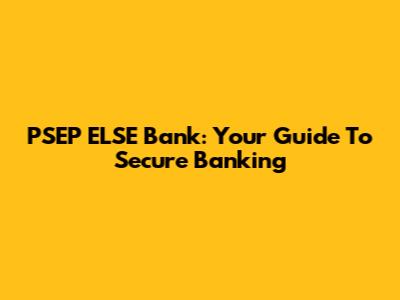 PSEP ELSE Bank: Your Guide To Secure Banking