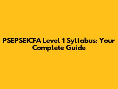 PSEPSEICFA Level 1 Syllabus: Your Complete Guide
