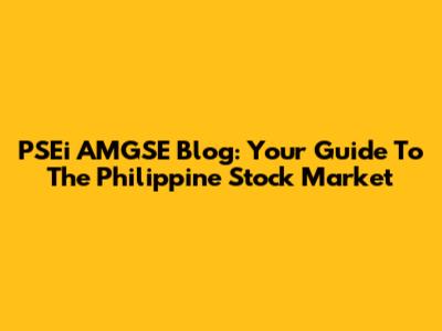 PSEi AMGSE Blog: Your Guide To The Philippine Stock Market