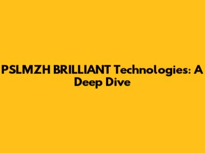PSLMZH BRILLIANT Technologies: A Deep Dive