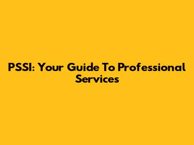 PSSI: Your Guide To Professional Services