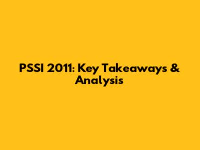 PSSI 2011: Key Takeaways & Analysis