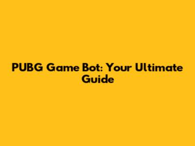 PUBG Game Bot: Your Ultimate Guide