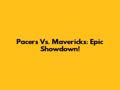 Pacers Vs. Mavericks: Epic Showdown!