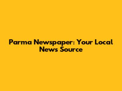 Parma Newspaper: Your Local News Source