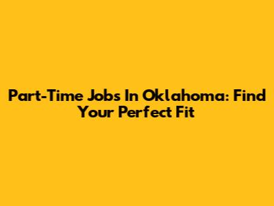 Part-Time Jobs In Oklahoma: Find Your Perfect Fit