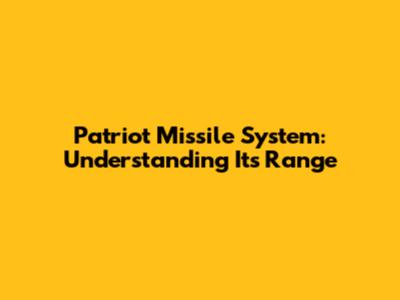 Patriot Missile System: Understanding Its Range