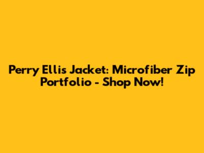 Perry Ellis Jacket: Microfiber Zip Portfolio - Shop Now!