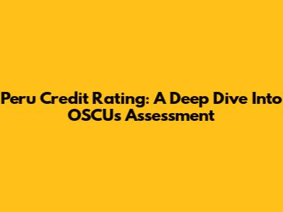 Peru Credit Rating: A Deep Dive Into OSCU's Assessment
