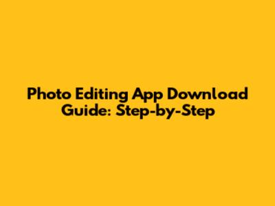 Photo Editing App Download Guide: Step-by-Step