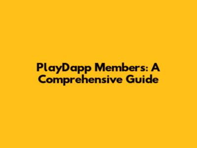 PlayDapp Members: A Comprehensive Guide