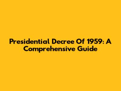 Presidential Decree Of 1959: A Comprehensive Guide