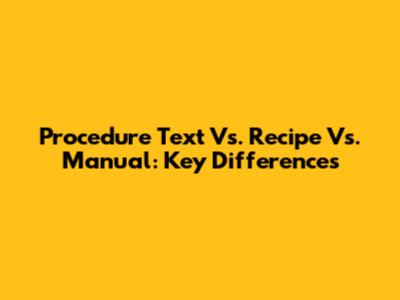 Procedure Text Vs. Recipe Vs. Manual: Key Differences