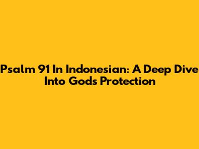 Psalm 91 In Indonesian: A Deep Dive Into God's Protection