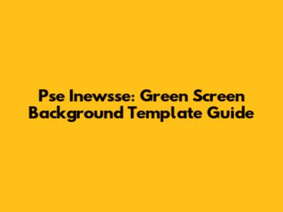 Pse Inewsse: Green Screen Background Template Guide
