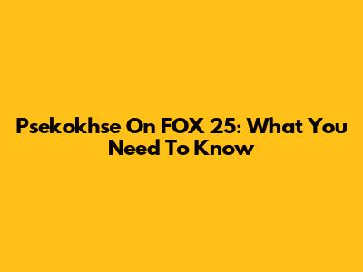 Psekokhse On FOX 25: What You Need To Know